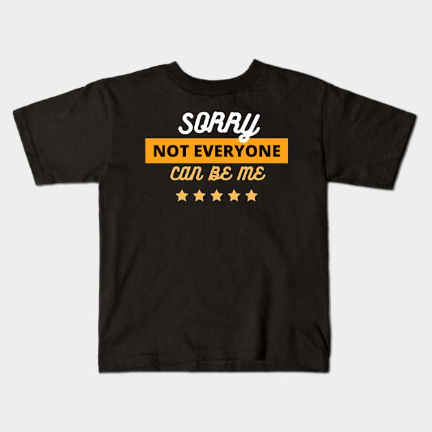 Copy of  Sorry Not Everyone Can Be Me Kids T-Shirt by dudelinart